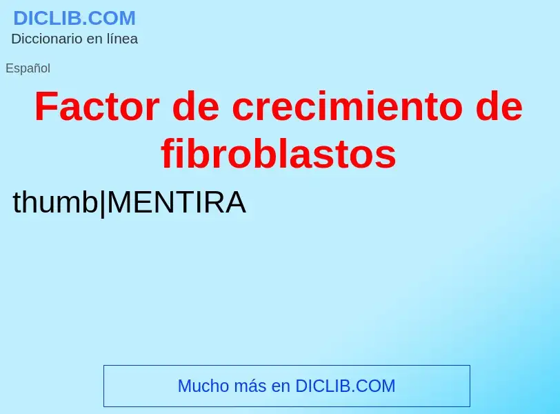 ¿Qué es Factor de crecimiento de fibroblastos? - significado y definición