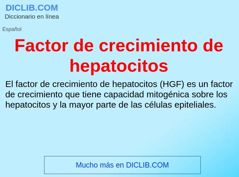 Che cos'è Factor de crecimiento de hepatocitos - definizione