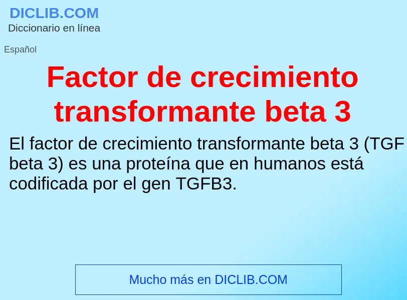 Che cos'è Factor de crecimiento transformante beta 3 - definizione