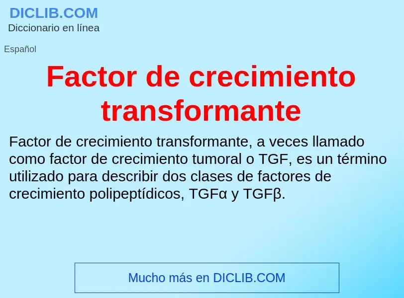 Che cos'è Factor de crecimiento transformante - definizione