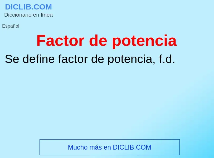 Che cos'è Factor de potencia - definizione