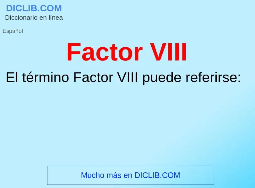 ¿Qué es Factor VIII? - significado y definición