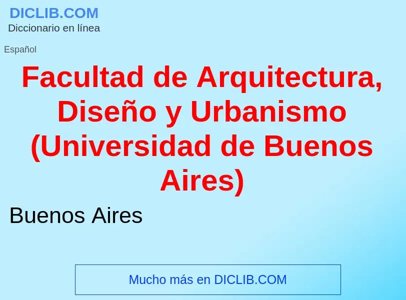 Che cos'è Facultad de Arquitectura, Diseño y Urbanismo (Universidad de Buenos Aires) - definizione