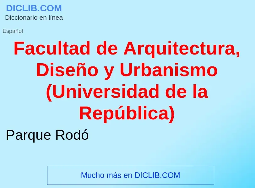 Che cos'è Facultad de Arquitectura, Diseño y Urbanismo (Universidad de la República) - definizione