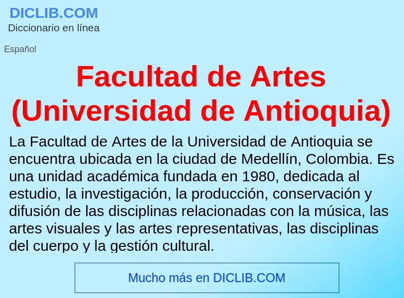 Che cos'è Facultad de Artes (Universidad de Antioquia) - definizione