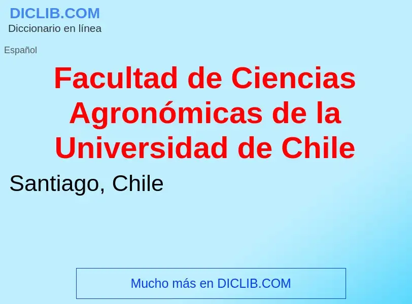 Che cos'è Facultad de Ciencias Agronómicas de la Universidad de Chile - definizione