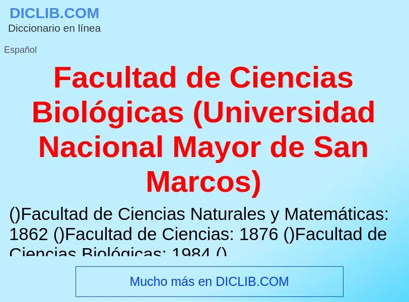 Che cos'è Facultad de Ciencias Biológicas (Universidad Nacional Mayor de San Marcos) - definizione