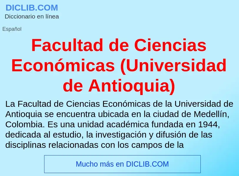 Che cos'è Facultad de Ciencias Económicas (Universidad de Antioquia) - definizione