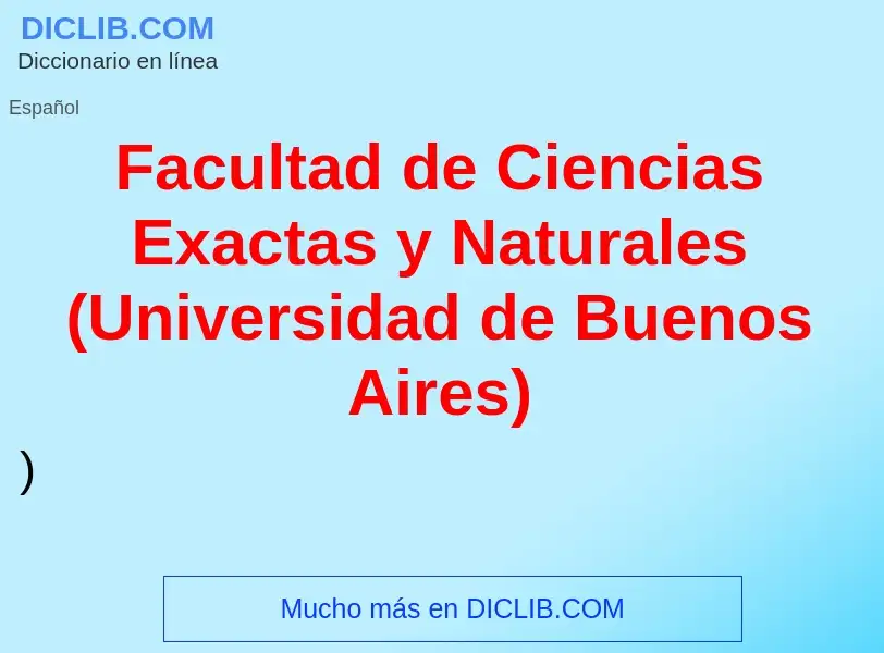 Che cos'è Facultad de Ciencias Exactas y Naturales (Universidad de Buenos Aires) - definizione