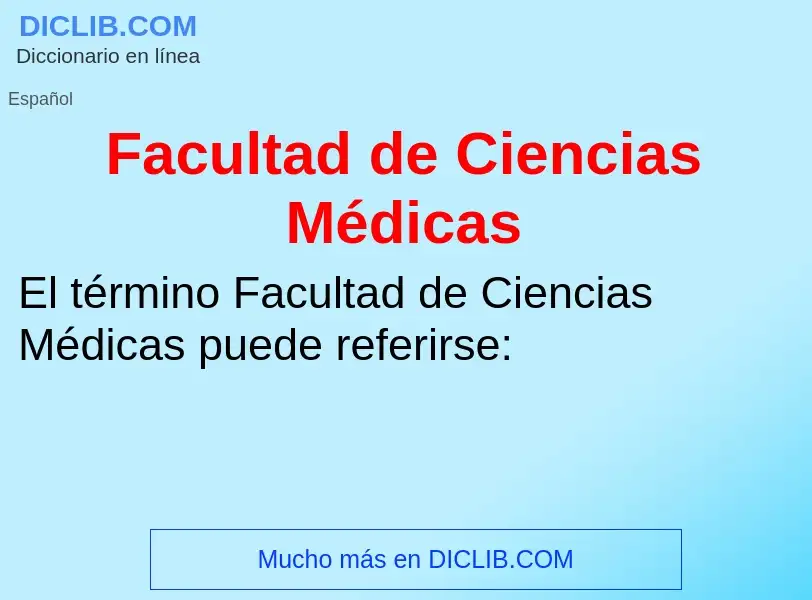 ¿Qué es Facultad de Ciencias Médicas? - significado y definición