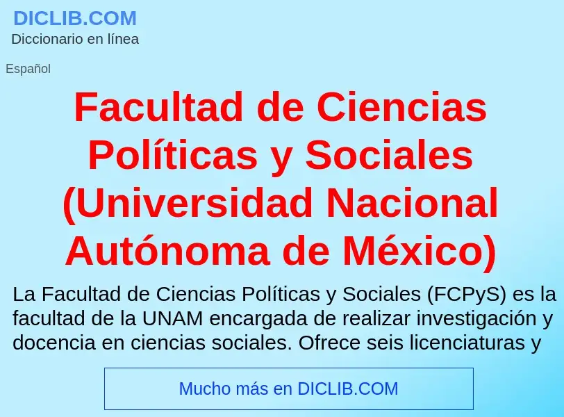 Che cos'è Facultad de Ciencias Políticas y Sociales (Universidad Nacional Autónoma de México) - defi