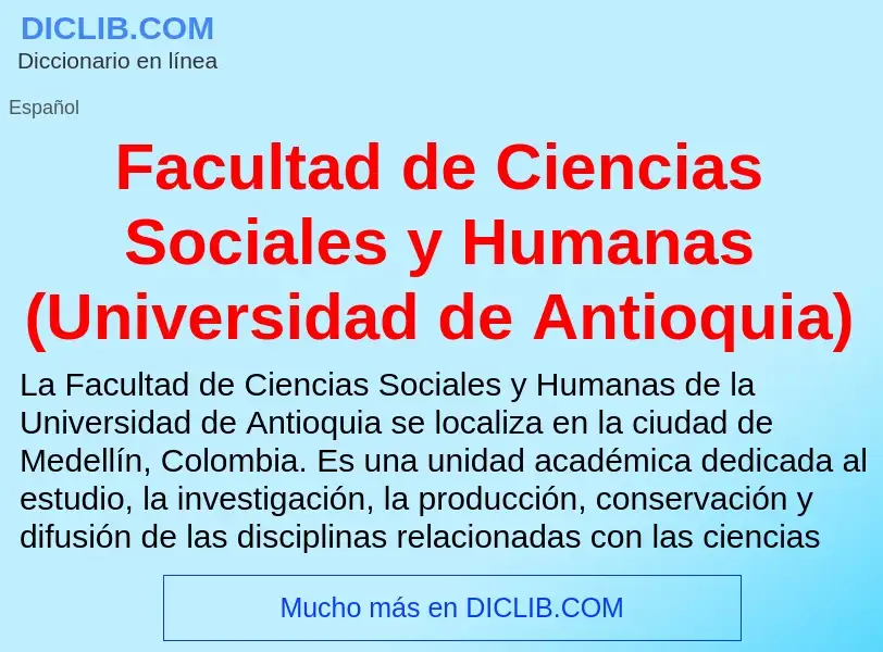 Che cos'è Facultad de Ciencias Sociales y Humanas (Universidad de Antioquia) - definizione