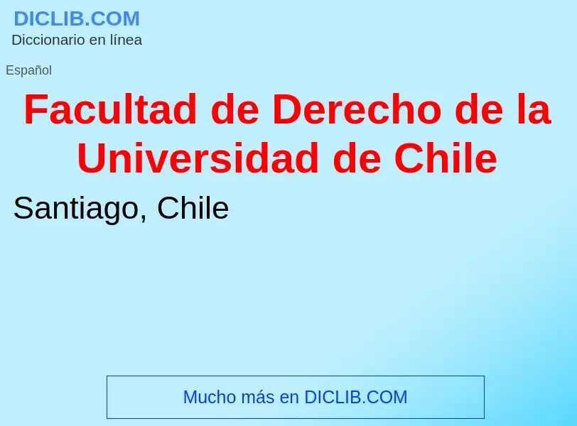 Che cos'è Facultad de Derecho de la Universidad de Chile - definizione