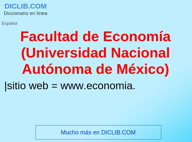 O que é Facultad de Economía (Universidad Nacional Autónoma de México) - definição, significado, con