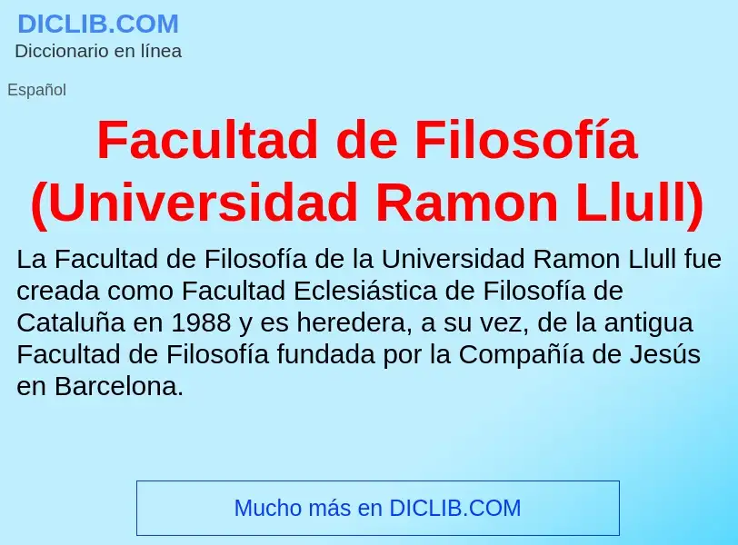 Che cos'è Facultad de Filosofía (Universidad Ramon Llull) - definizione