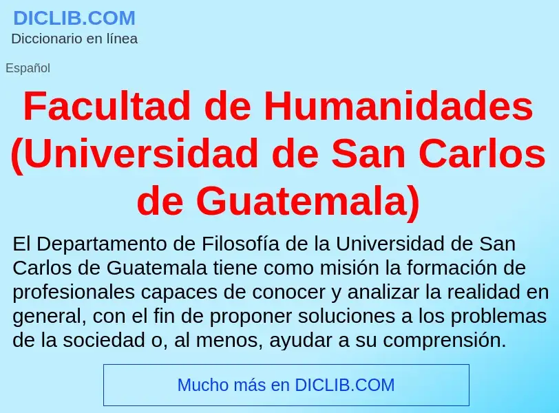 Che cos'è Facultad de Humanidades (Universidad de San Carlos de Guatemala) - definizione