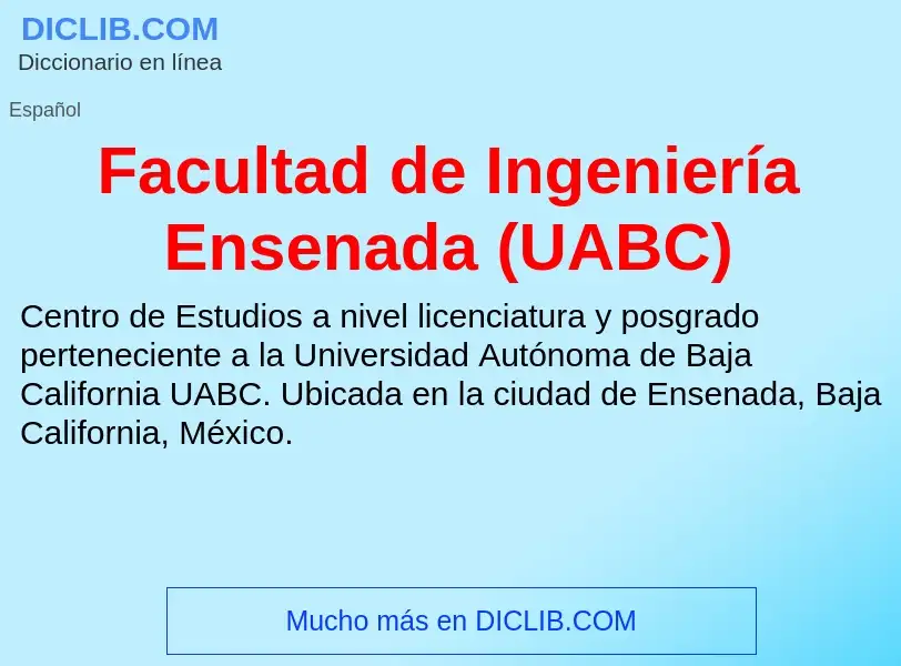 Che cos'è Facultad de Ingeniería Ensenada (UABC) - definizione