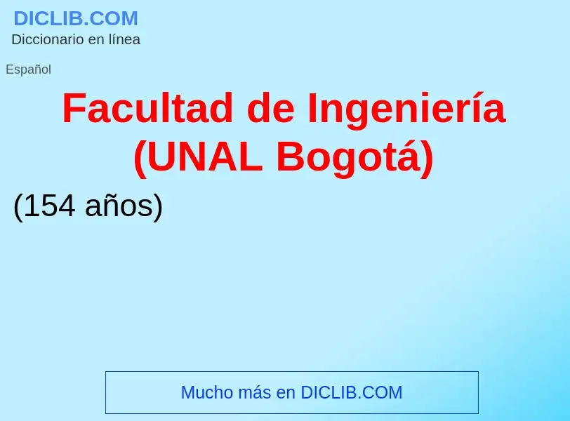 Che cos'è Facultad de Ingeniería (UNAL Bogotá) - definizione