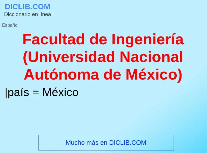 Che cos'è Facultad de Ingeniería (Universidad Nacional Autónoma de México) - definizione