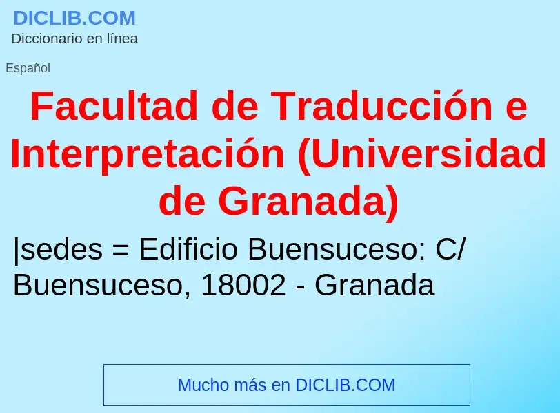 Che cos'è Facultad de Traducción e Interpretación (Universidad de Granada) - definizione