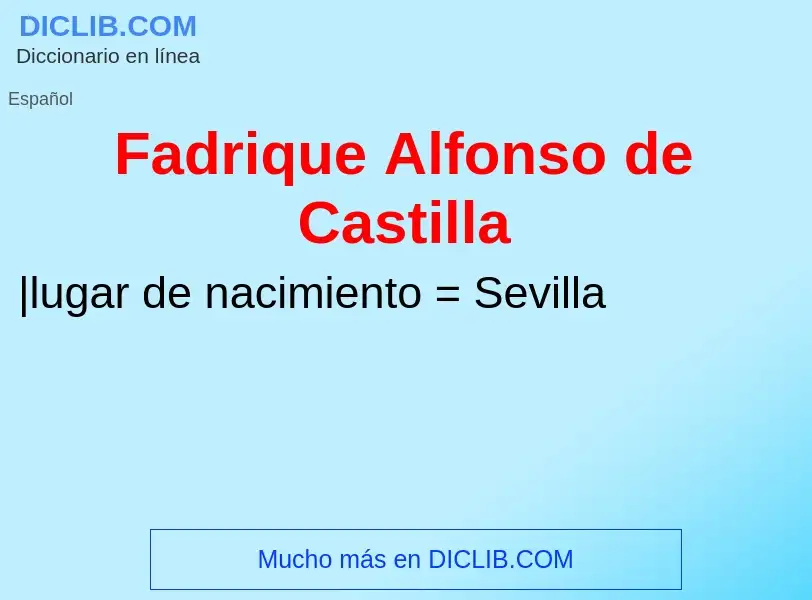 Che cos'è Fadrique Alfonso de Castilla - definizione