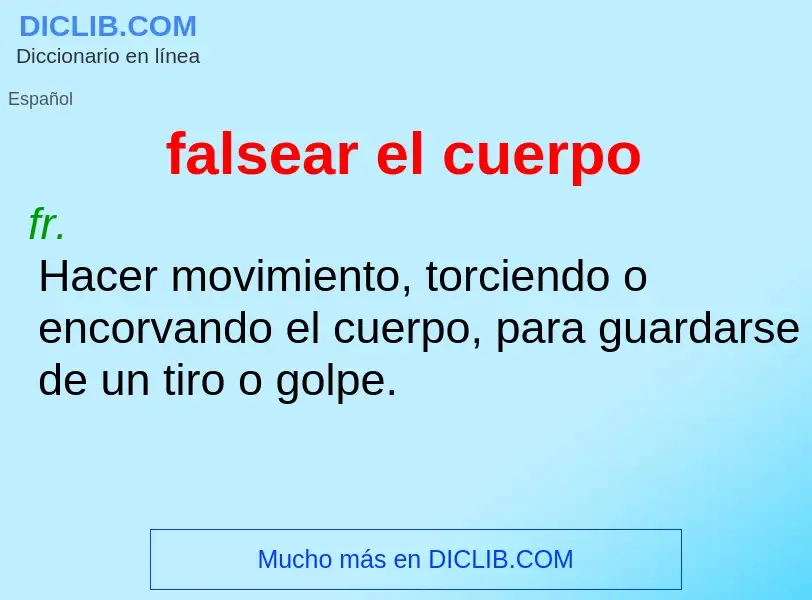 What is falsear el cuerpo - meaning and definition