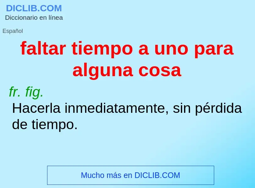 What is faltar tiempo a uno para alguna cosa - meaning and definition