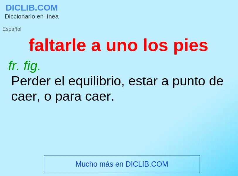 Wat is faltarle a uno los pies - definition