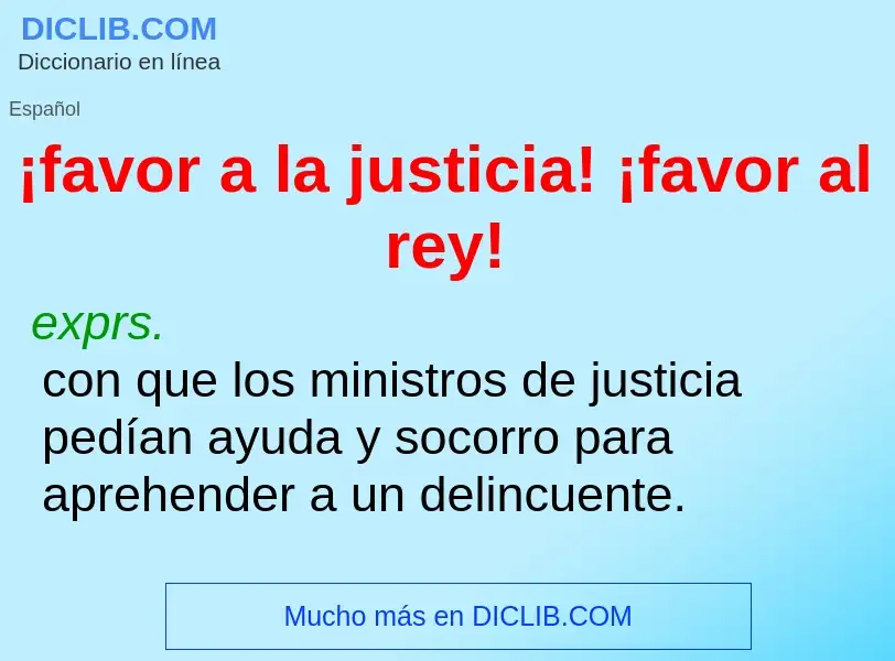 Che cos'è ¡favor a la justicia! ¡favor al rey! - definizione