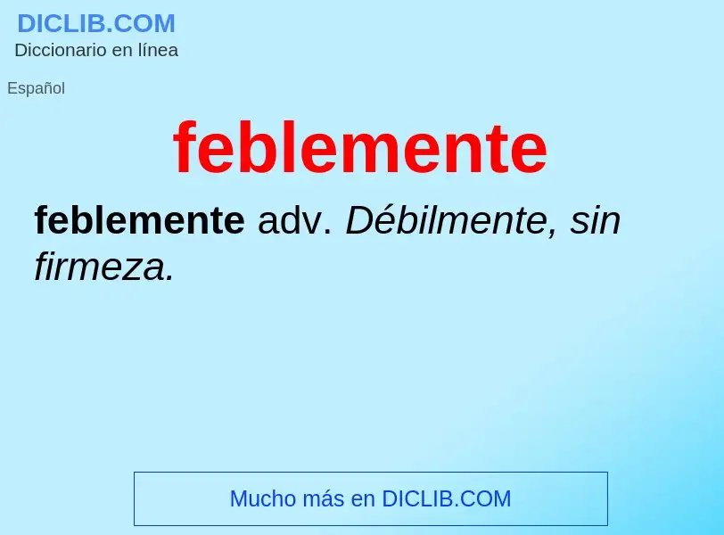 O que é feblemente - definição, significado, conceito