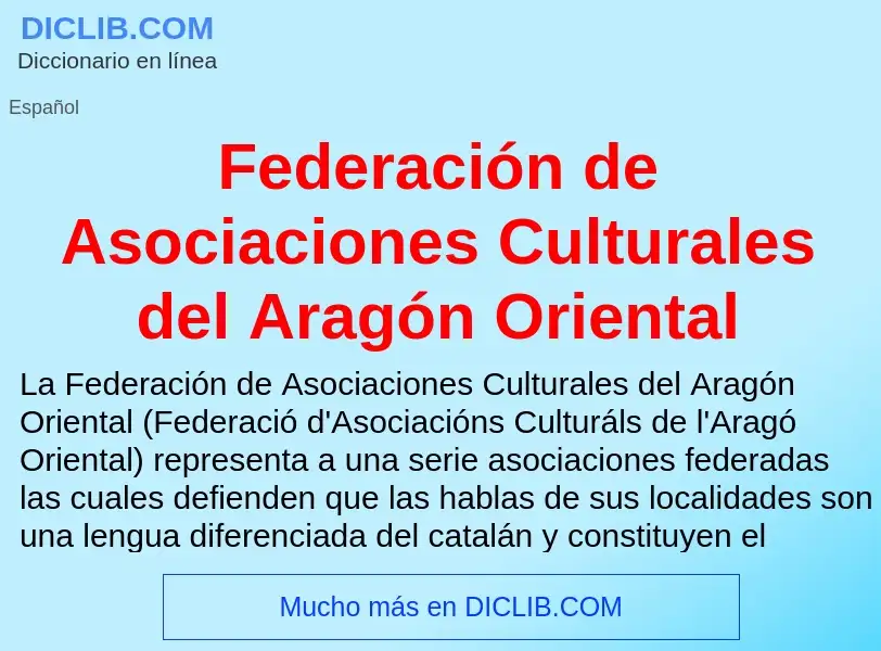 ¿Qué es Federación de Asociaciones Culturales del Aragón Oriental? - significado y definición