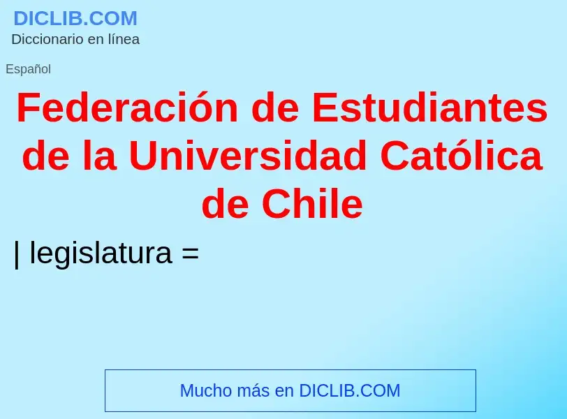 Che cos'è Federación de Estudiantes de la Universidad Católica de Chile - definizione