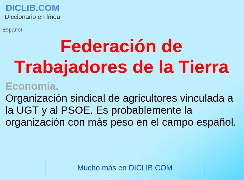 Что такое Federación de Trabajadores de la Tierra - определение