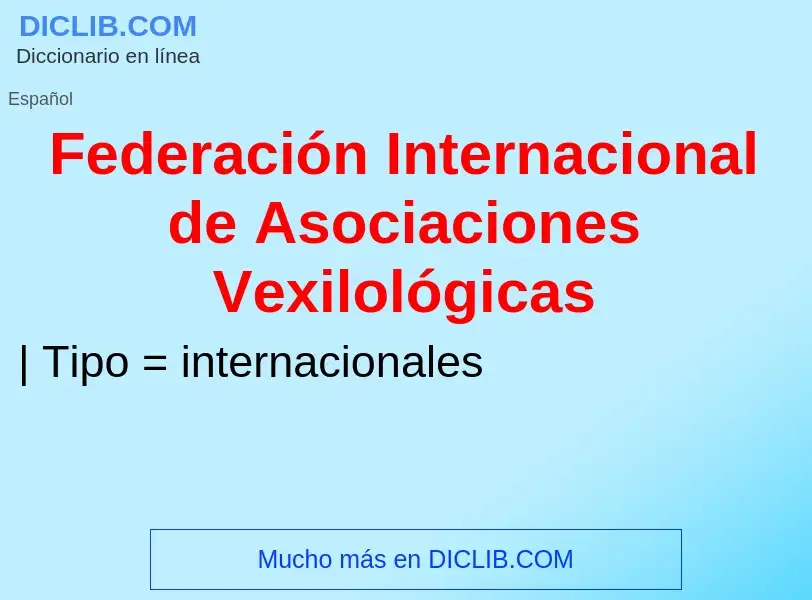 Что такое Federación Internacional de Asociaciones Vexilológicas - определение