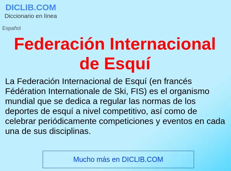 Wat is Federación Internacional de Esquí - definition