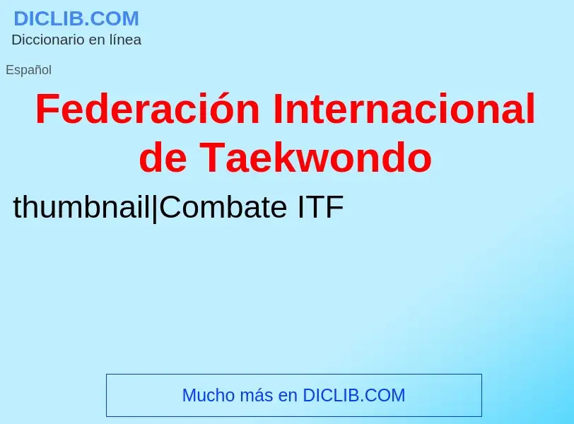 What is Federación Internacional de Taekwondo - meaning and definition