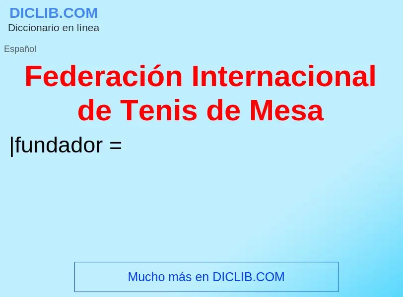 Что такое Federación Internacional de Tenis de Mesa - определение