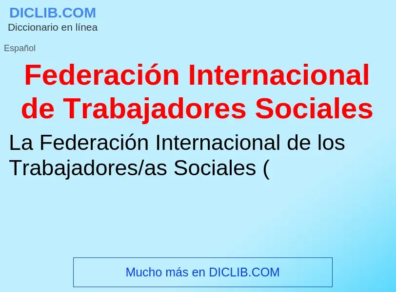 ¿Qué es Federación Internacional de Trabajadores Sociales? - significado y definición