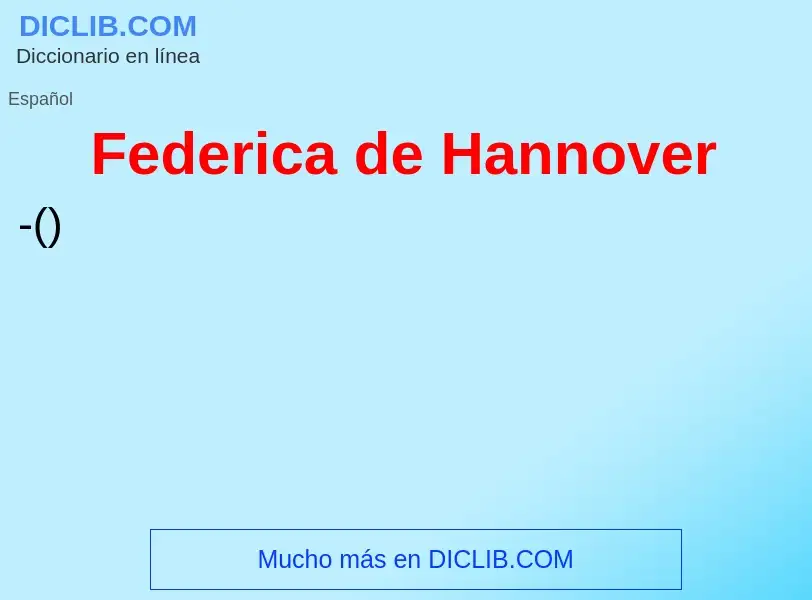 Что такое Federica de Hannover - определение