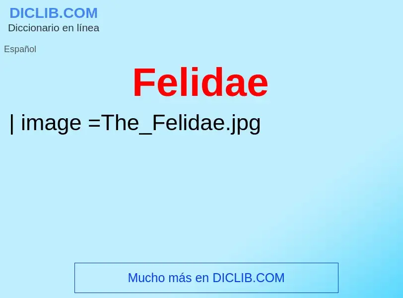 ¿Qué es Felidae? - significado y definición