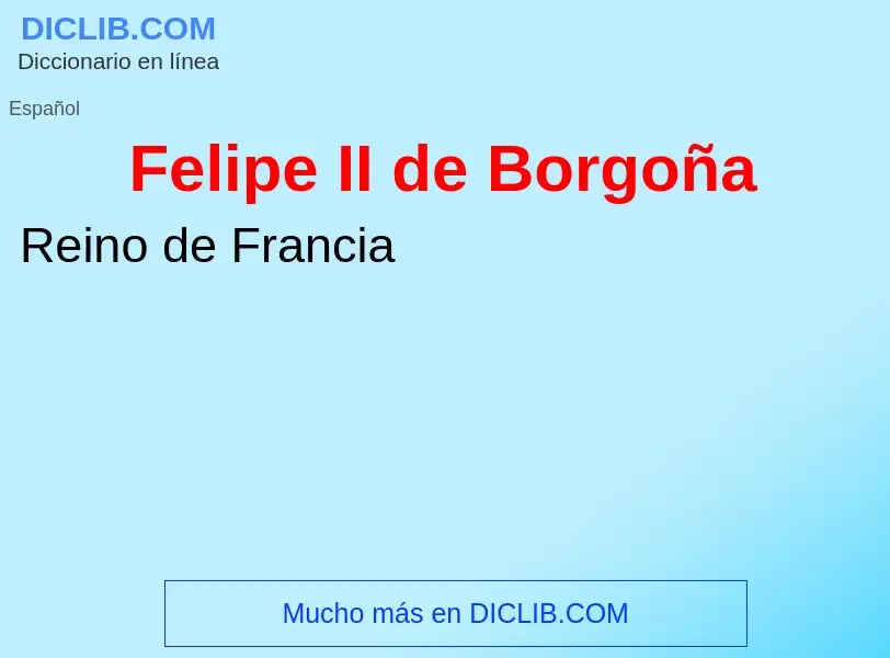 Wat is Felipe II de Borgoña - definition