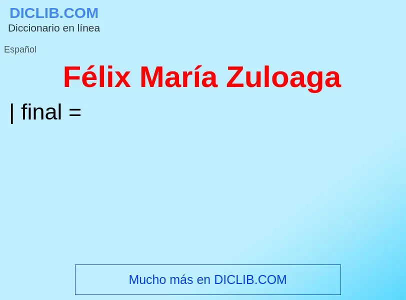 ¿Qué es Félix María Zuloaga? - significado y definición