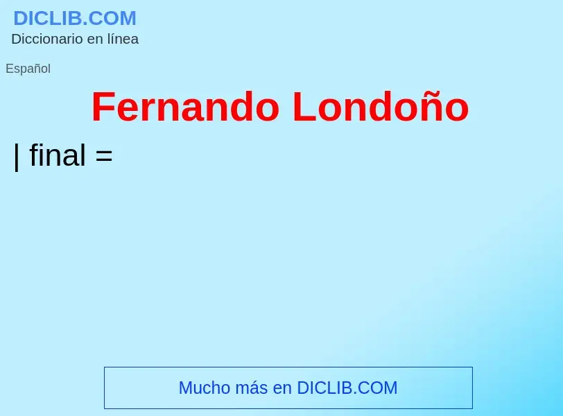 What is Fernando Londoño - meaning and definition