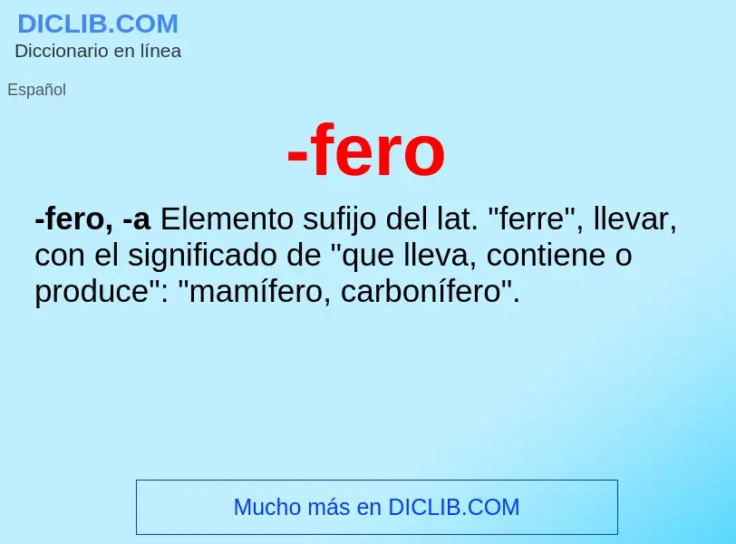 O que é -fero - definição, significado, conceito