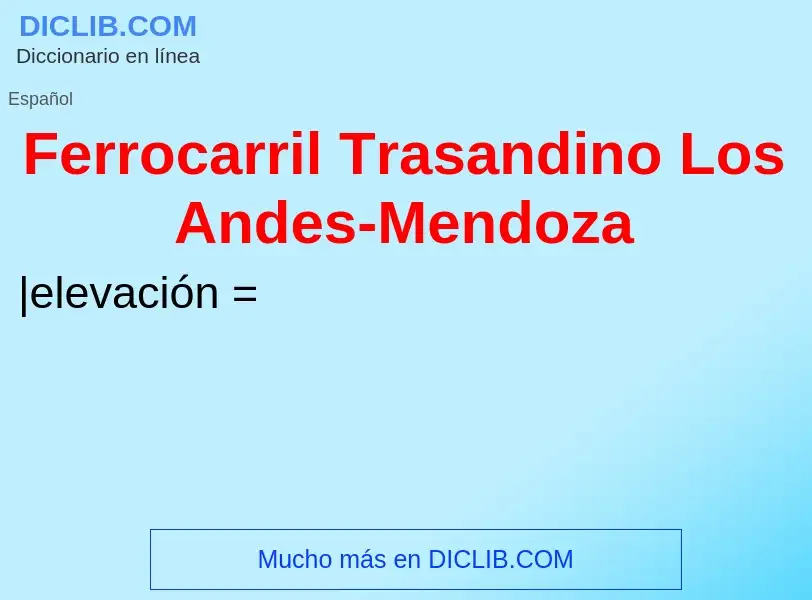 What is Ferrocarril Trasandino Los Andes-Mendoza - meaning and definition