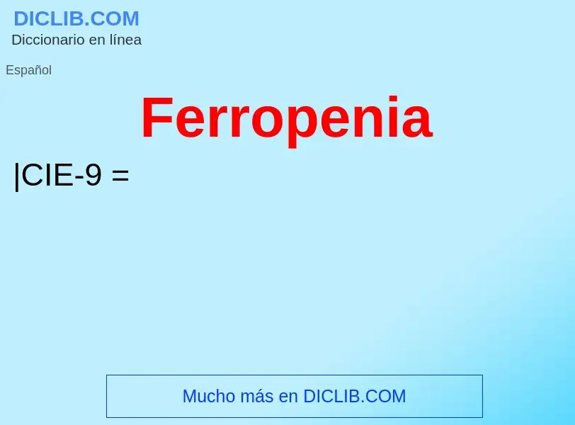 ¿Qué es Ferropenia? - significado y definición