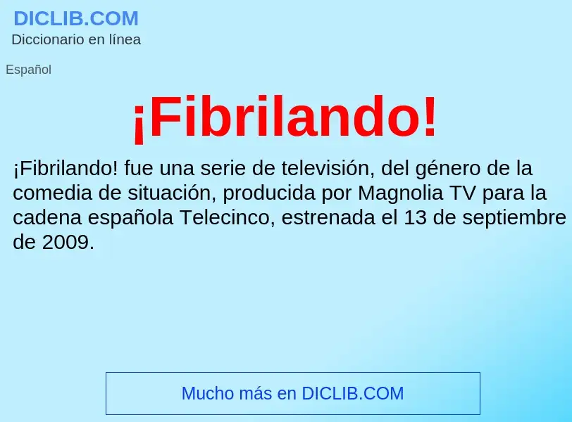 What is ¡Fibrilando! - meaning and definition