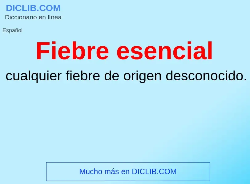 ¿Qué es Fiebre esencial? - significado y definición