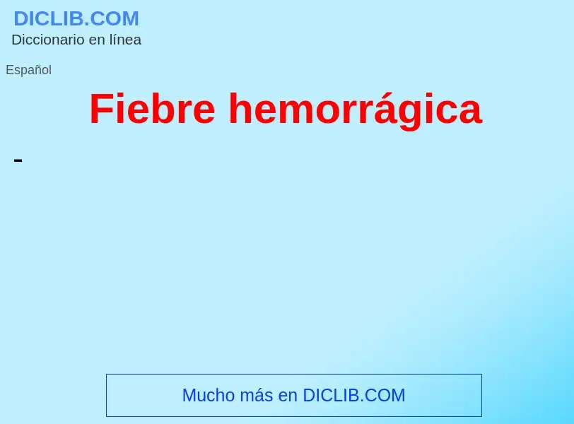 ¿Qué es Fiebre hemorrágica ? - significado y definición