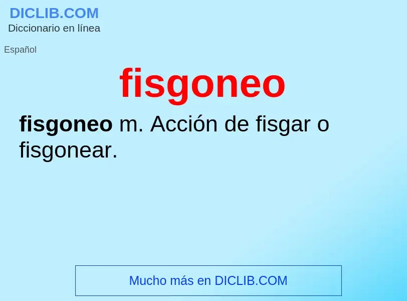 O que é fisgoneo - definição, significado, conceito